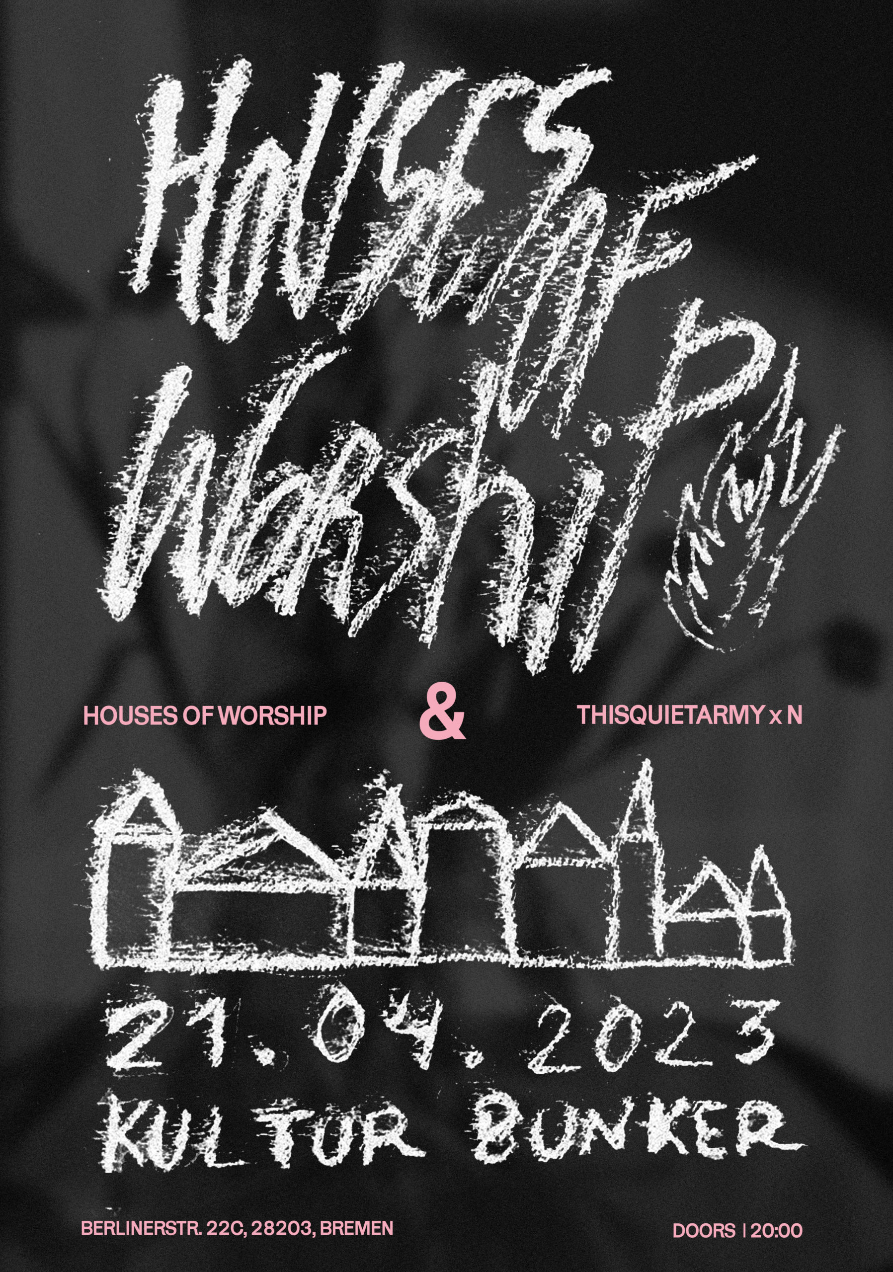 21.04.2023   HOUSES OF WORSHIP + THISQUIETARMY x N